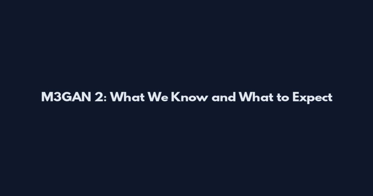 M3GAN 2: What We Know and What to Expect