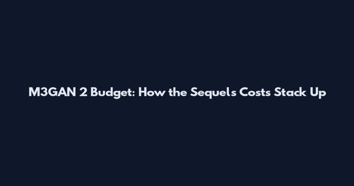 M3GAN 2 Budget: How the Sequel's Costs Stack Up