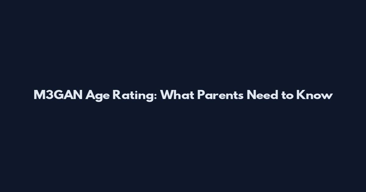 M3GAN Age Rating: What Parents Need to Know