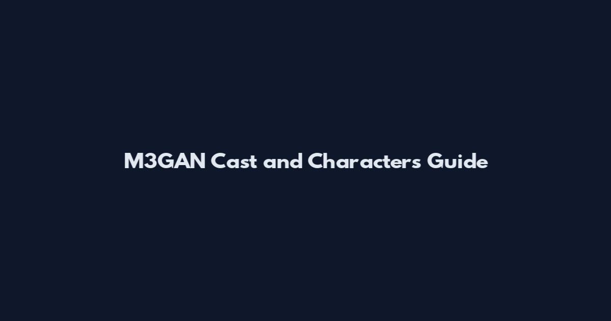 M3GAN Cast and Characters Guide