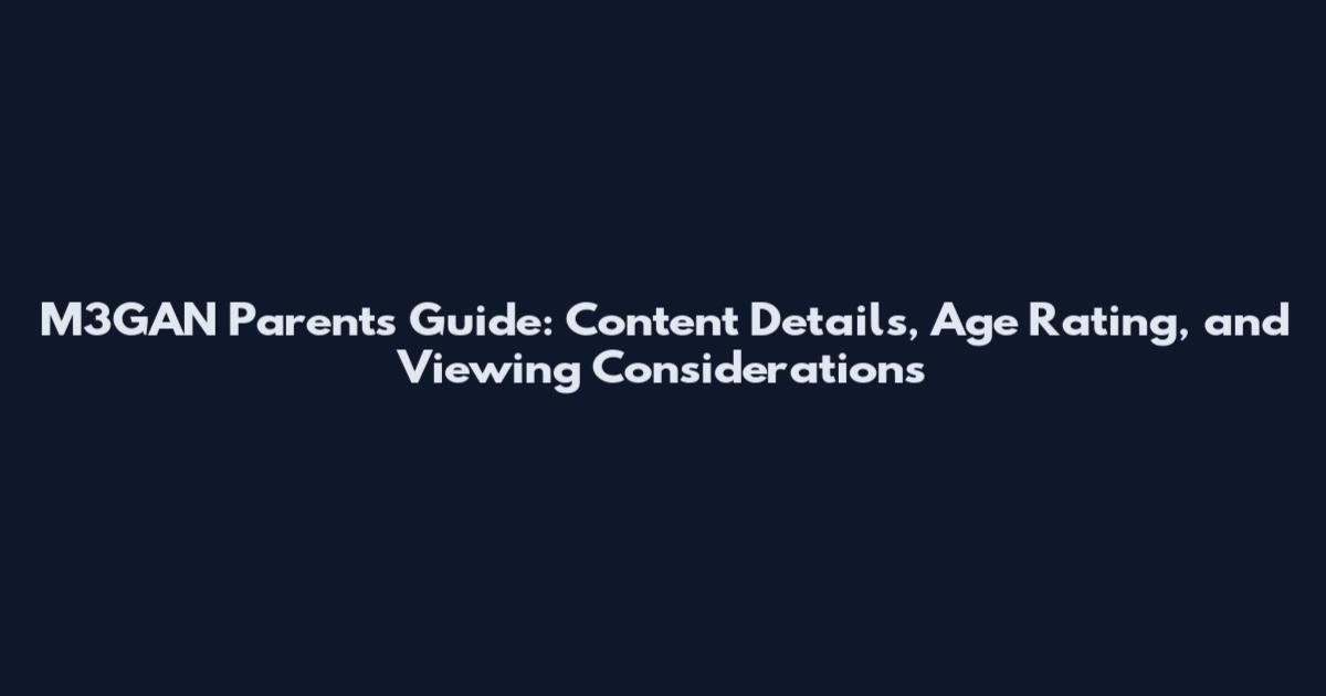 M3GAN Parents Guide: Content Details, Age Rating, and Viewing Considerations