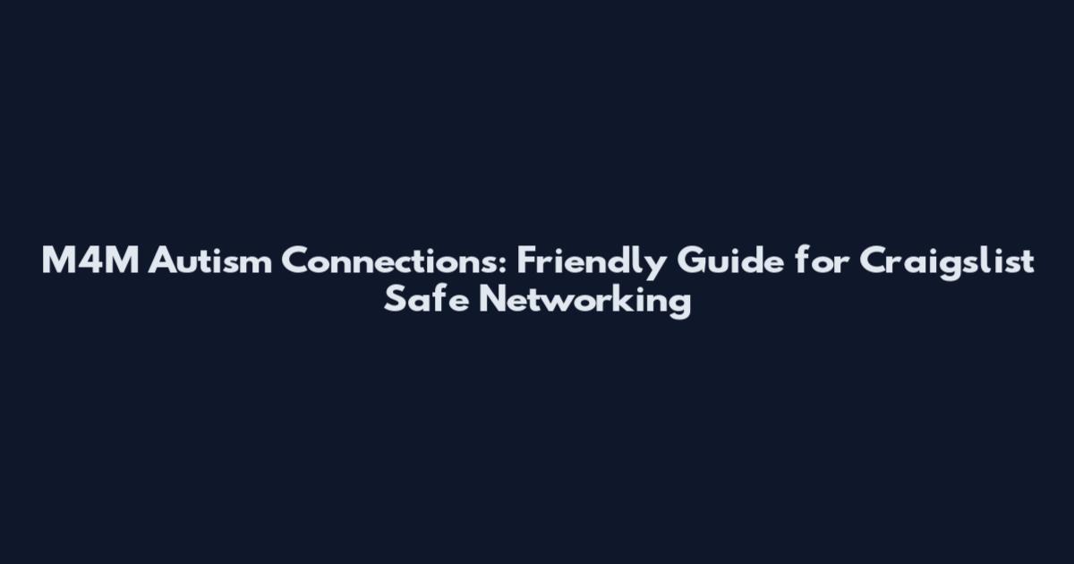 M4M Autism Connections: Friendly Guide for Craigslist Safe Networking