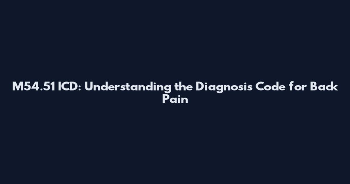 M54.51 ICD: Understanding the Diagnosis Code for Back Pain