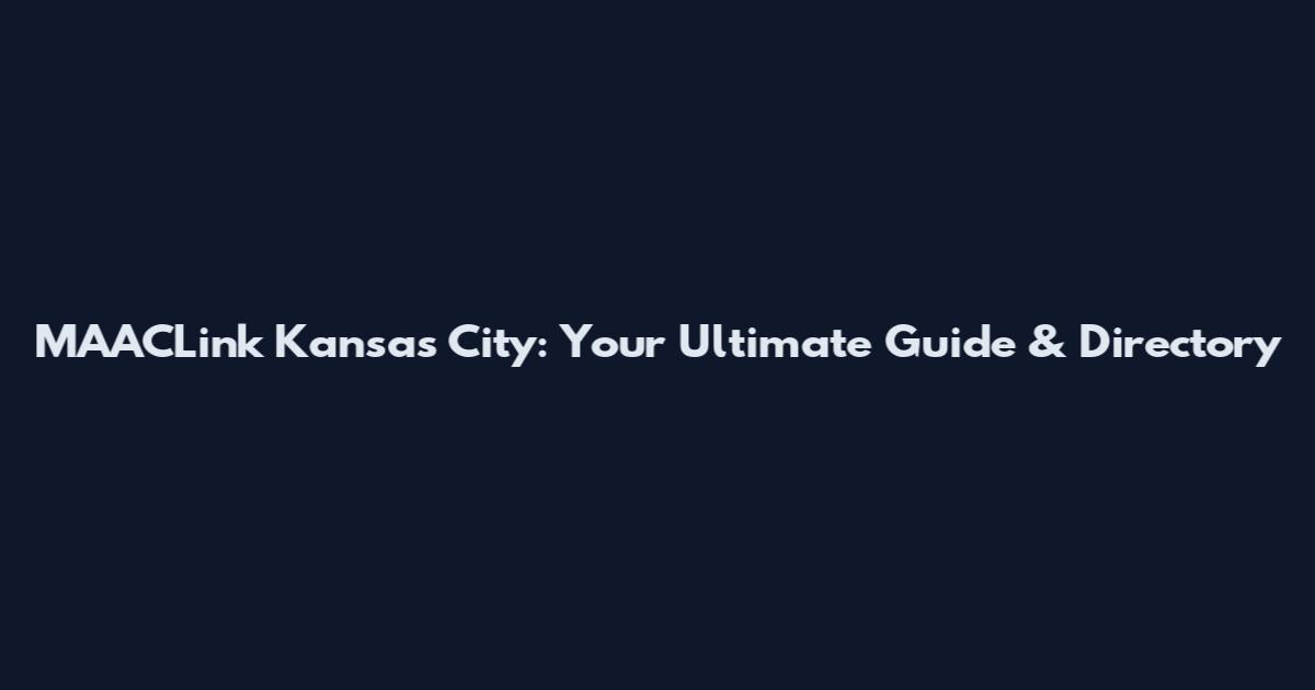 MAACLink Kansas City: Your Ultimate Guide & Directory