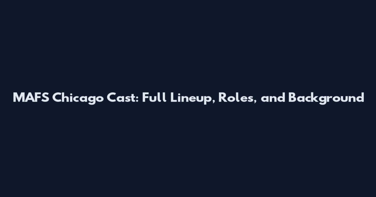 MAFS Chicago Cast: Full Lineup, Roles, and Background