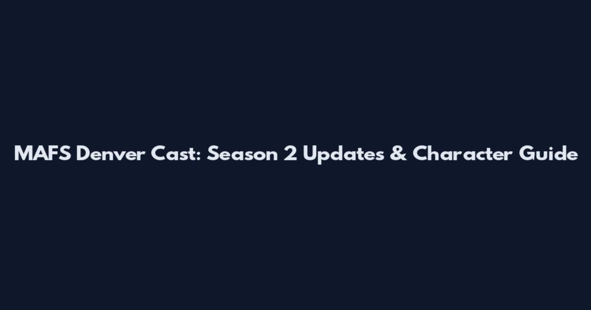 MAFS Denver Cast: Season 2 Updates & Character Guide