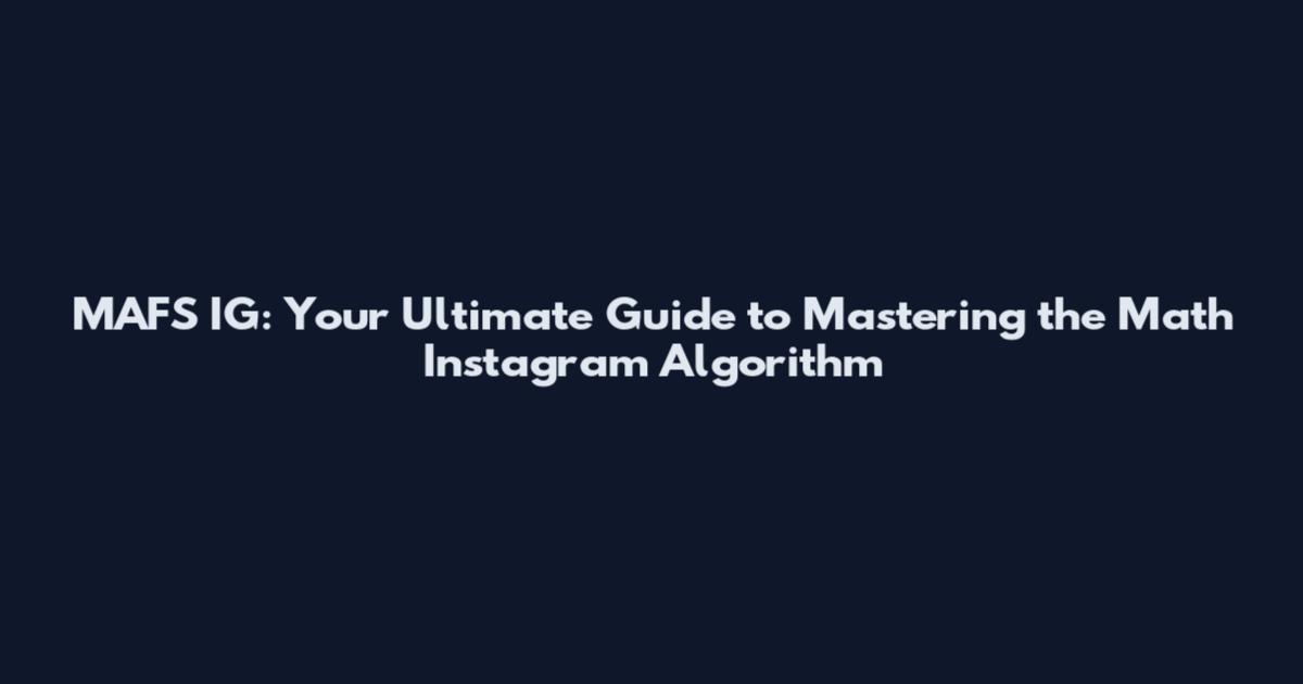 MAFS IG: Your Ultimate Guide to Mastering the Math Instagram Algorithm
