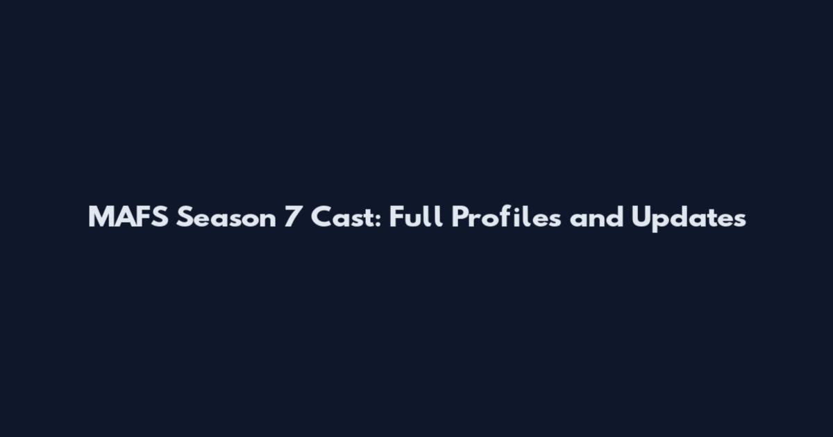 MAFS Season 7 Cast: Full Profiles and Updates