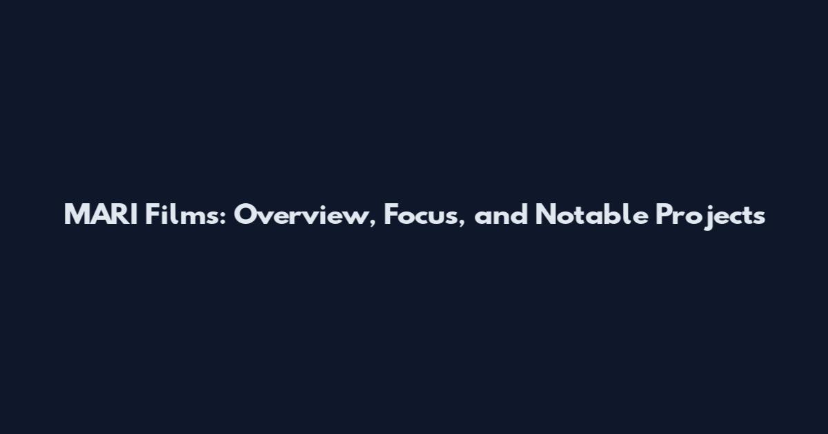 MARI Films: Overview, Focus, and Notable Projects