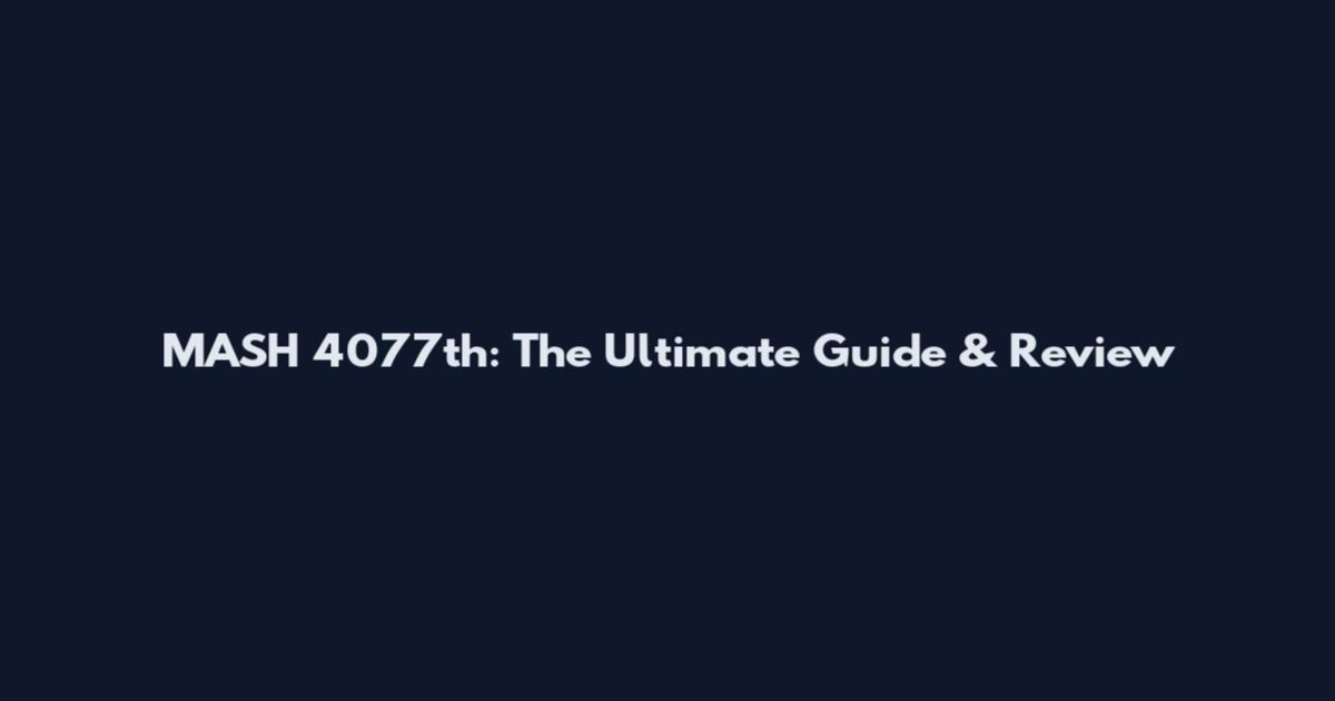 MASH 4077th: The Ultimate Guide & Review