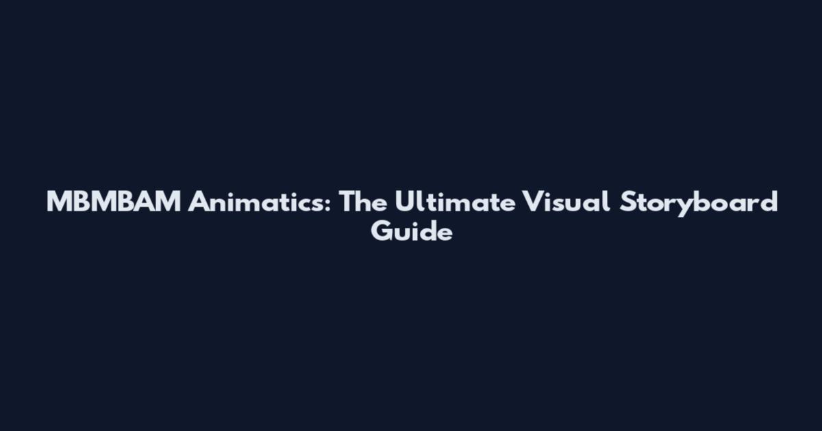 MBMBAM Animatics: The Ultimate Visual Storyboard Guide