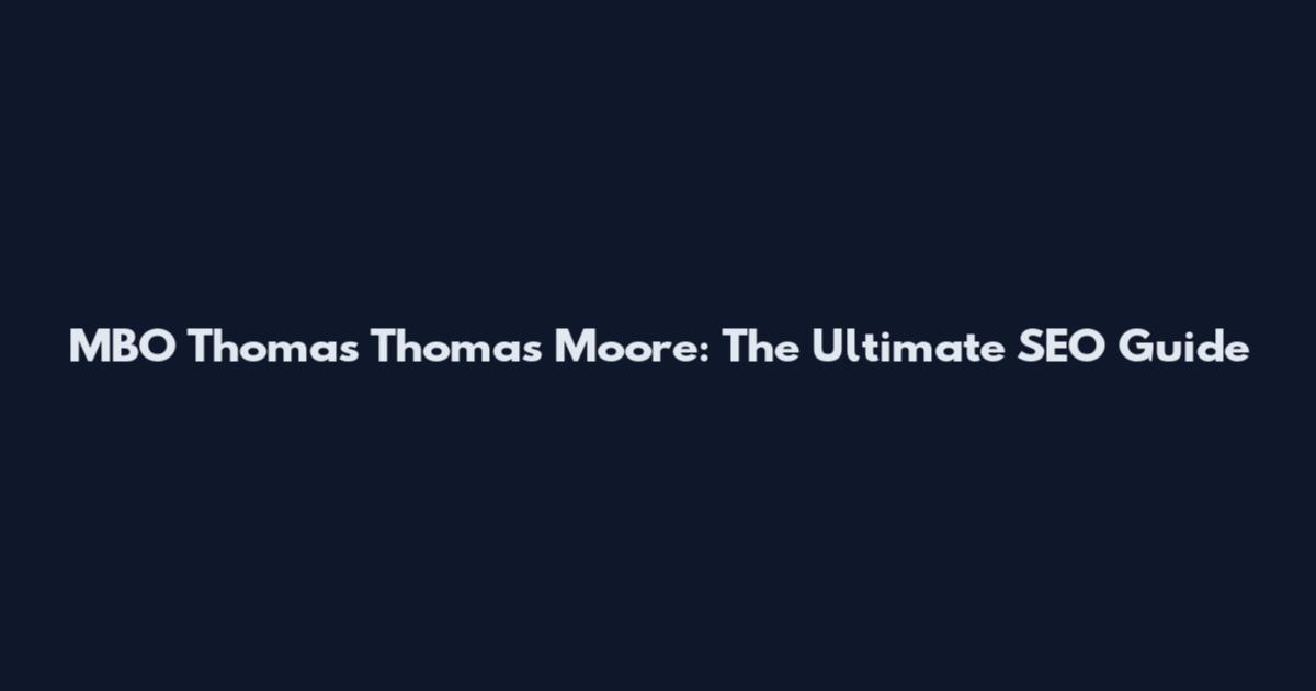 MBO Thomas Thomas Moore: The Ultimate SEO Guide