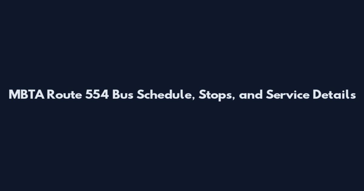 MBTA Route 554 Bus Schedule, Stops, and Service Details