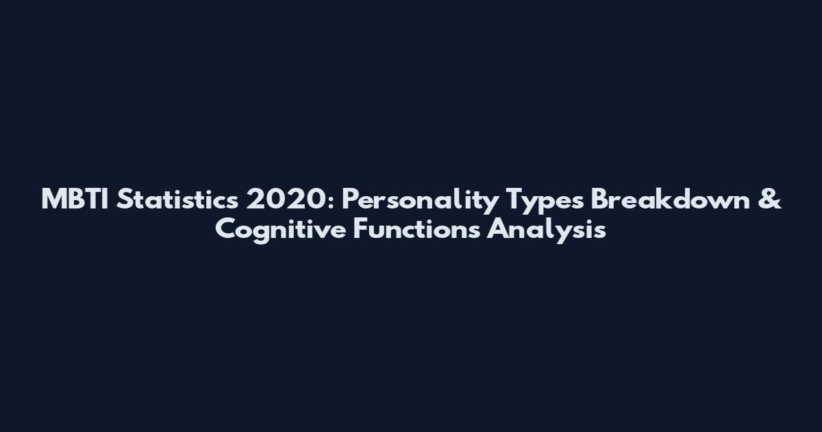 MBTI Statistics 2020: Personality Types Breakdown & Cognitive Functions Analysis