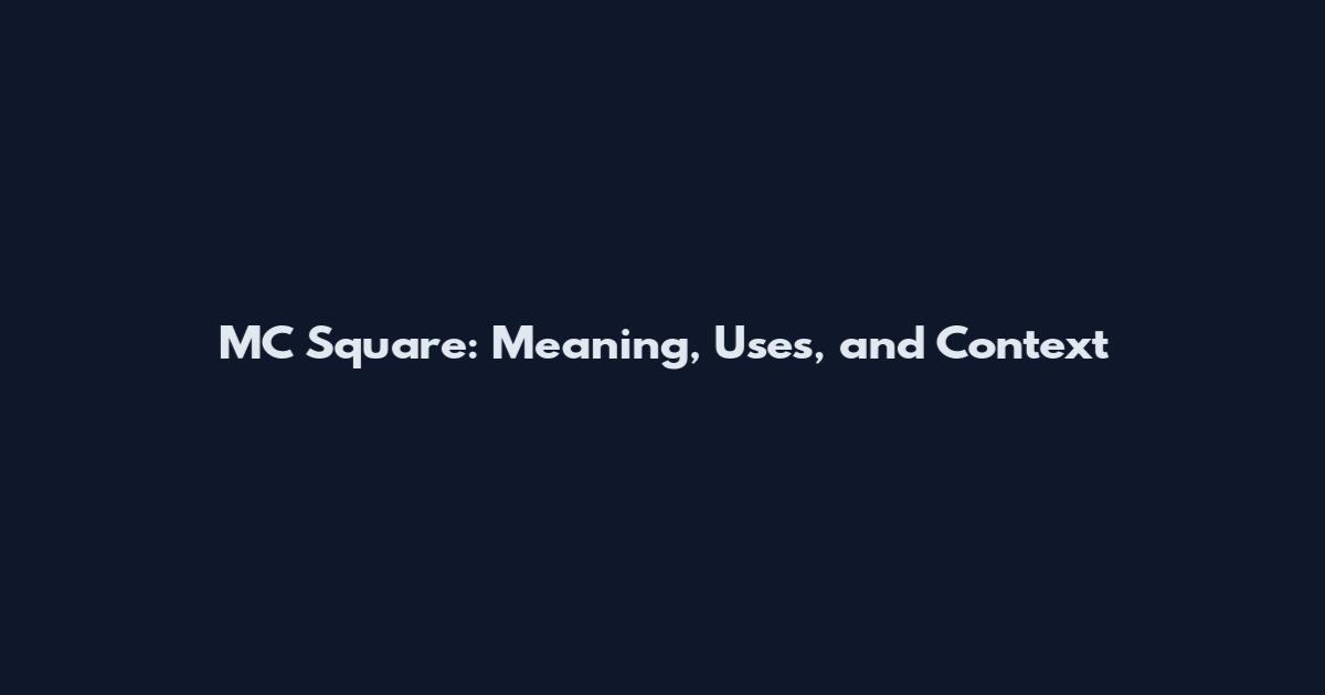 MC Square: Meaning, Uses, and Context