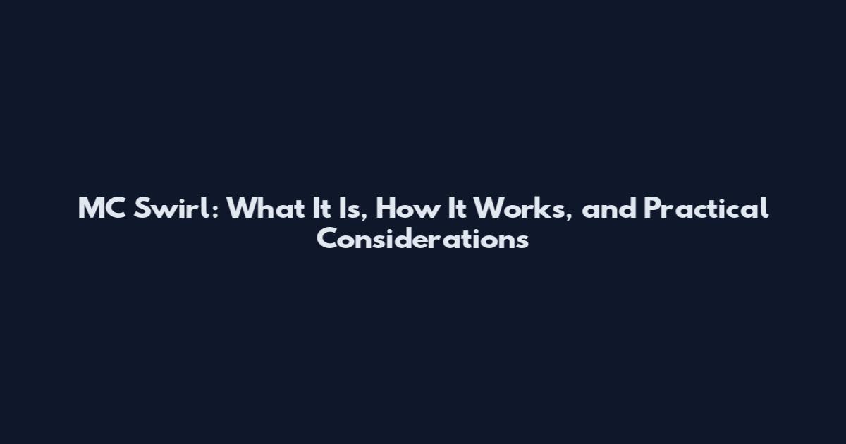 MC Swirl: What It Is, How It Works, and Practical Considerations