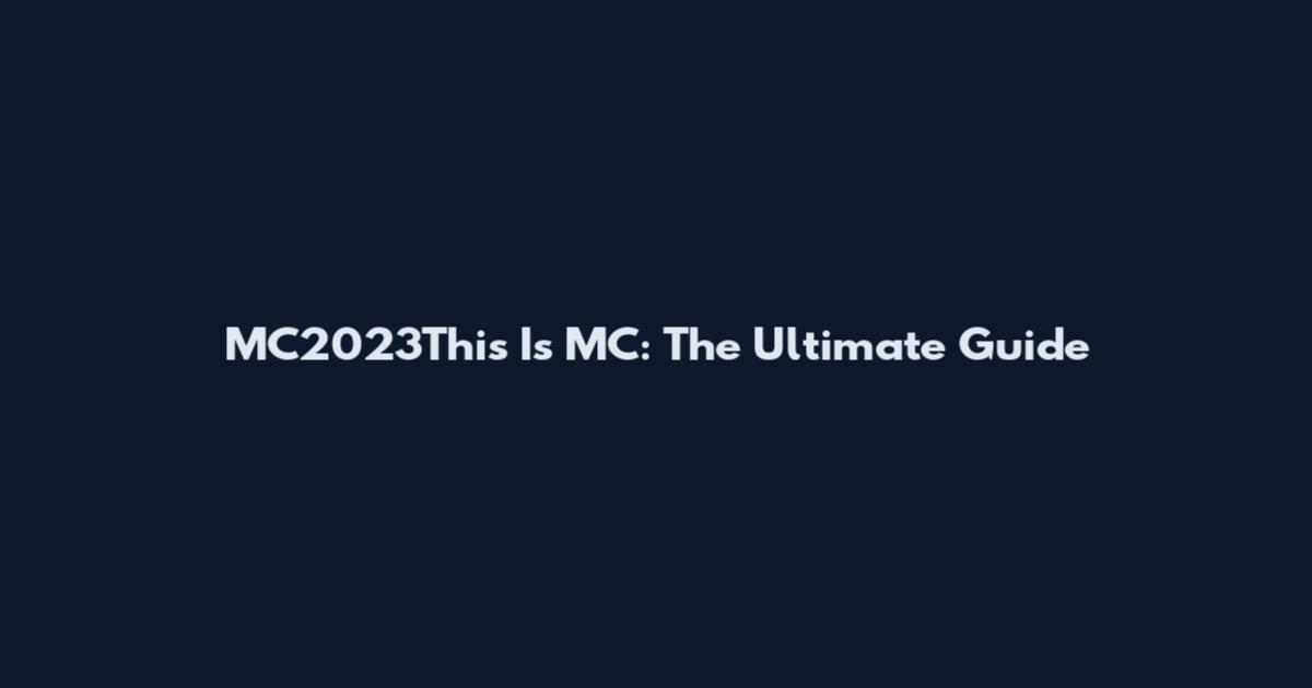MC2023This Is MC: The Ultimate Guide