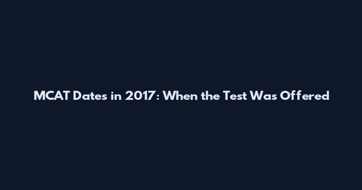 MCAT Dates in 2017: When the Test Was Offered