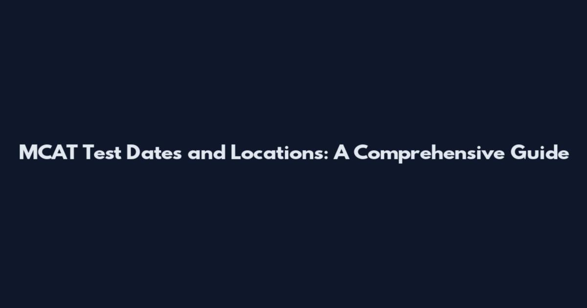 MCAT Test Dates and Locations: A Comprehensive Guide