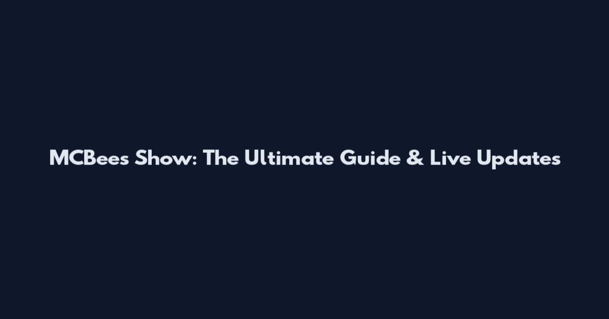 MCBees Show: The Ultimate Guide & Live Updates