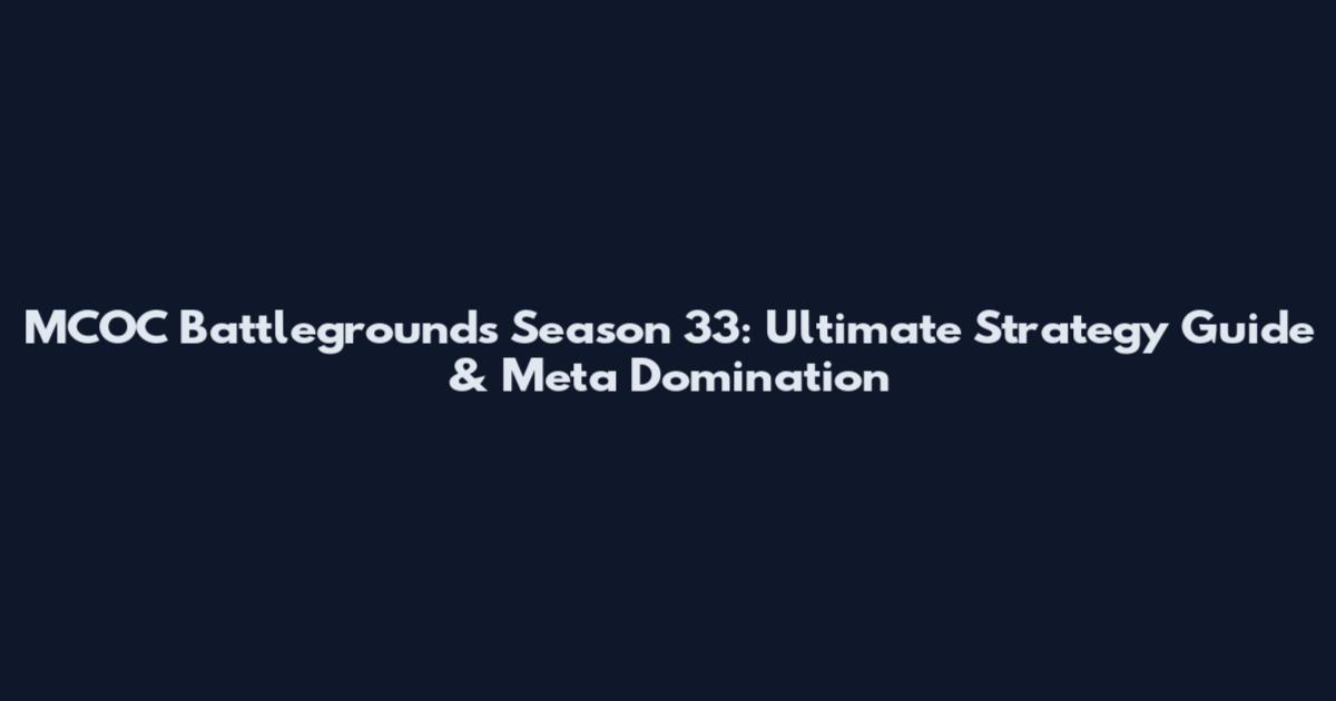 MCOC Battlegrounds Season 33: Ultimate Strategy Guide & Meta Domination