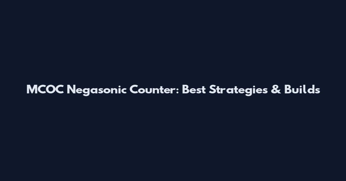 MCOC Negasonic Counter: Best Strategies & Builds