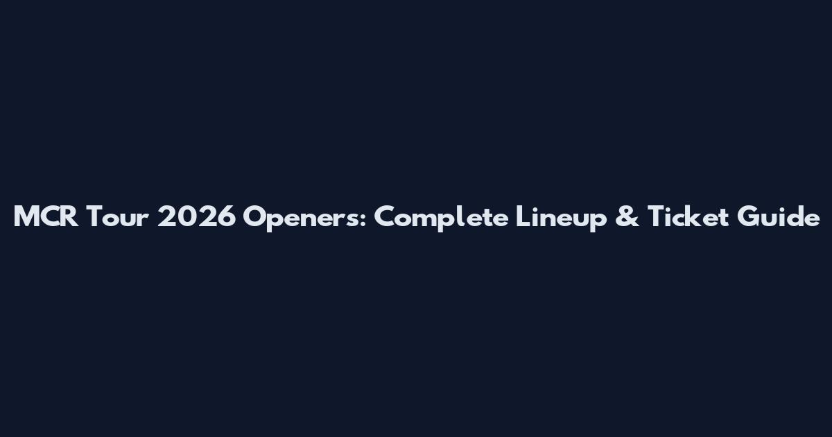 MCR Tour 2026 Openers: Complete Lineup & Ticket Guide