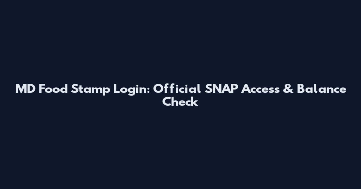 MD Food Stamp Login: Official SNAP Access & Balance Check