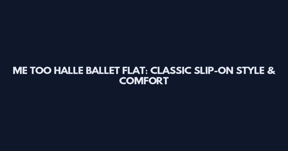 ME TOO HALLE BALLET FLAT: CLASSIC SLIP-ON STYLE & COMFORT