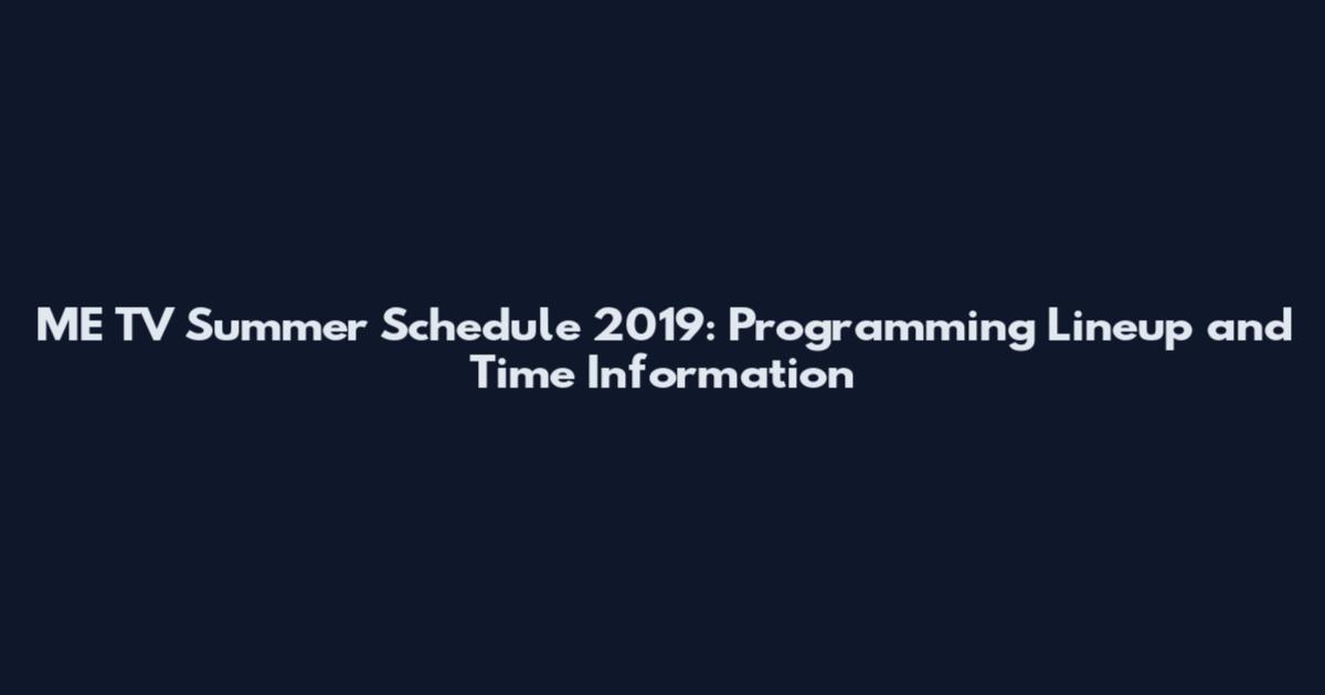 ME TV Summer Schedule 2019: Programming Lineup and Time Information