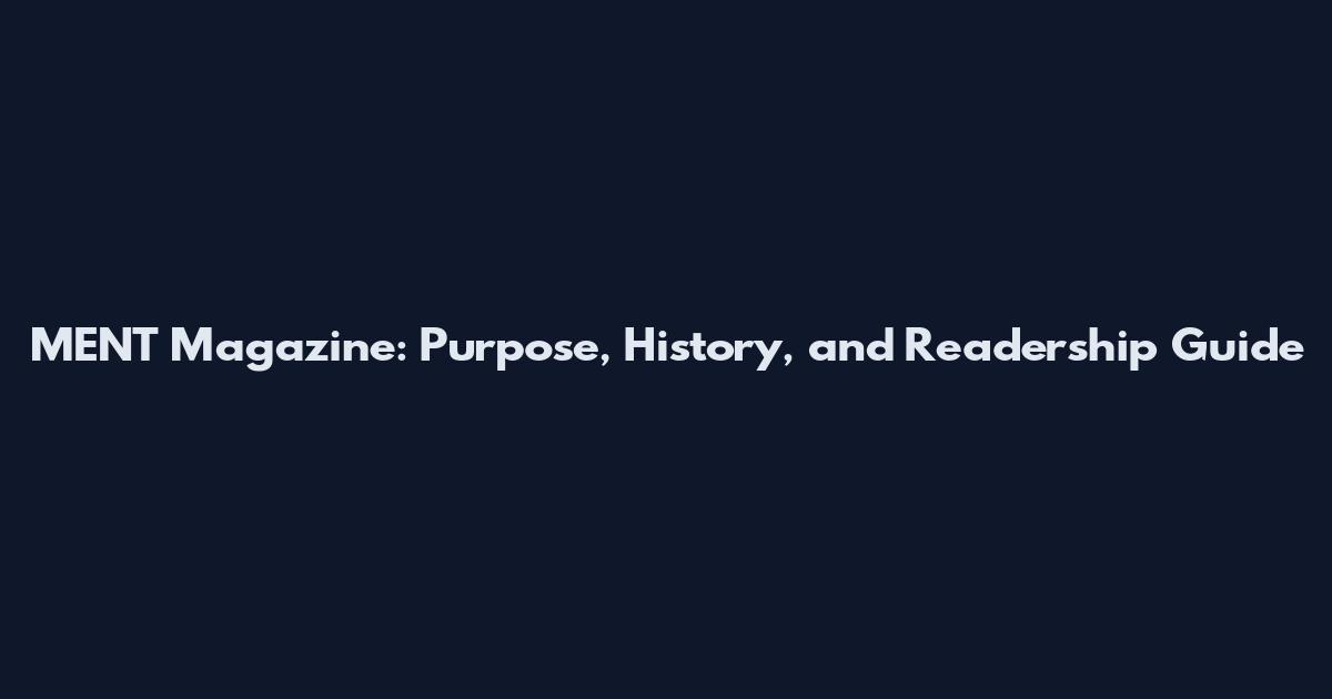 MENT Magazine: Purpose, History, and Readership Guide