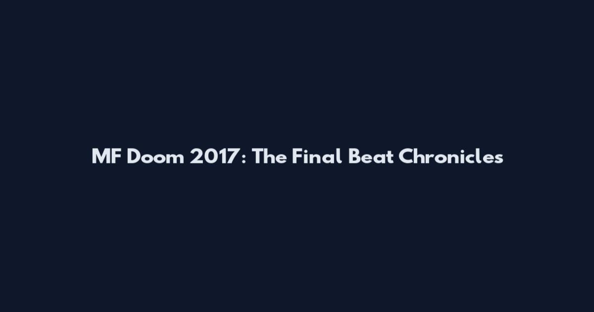 MF Doom 2017: The Final Beat Chronicles