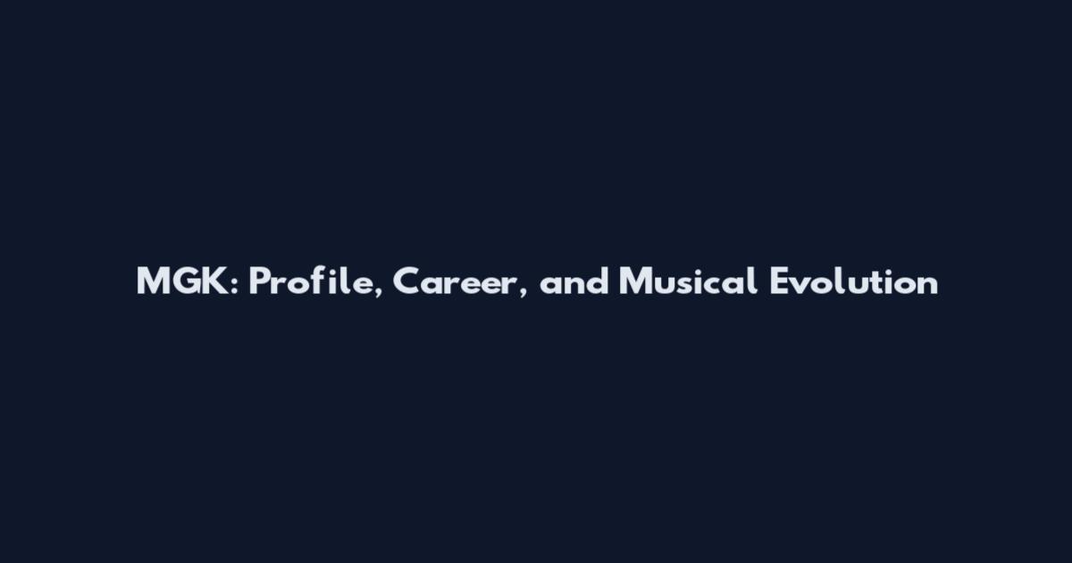 MGK: Profile, Career, and Musical Evolution
