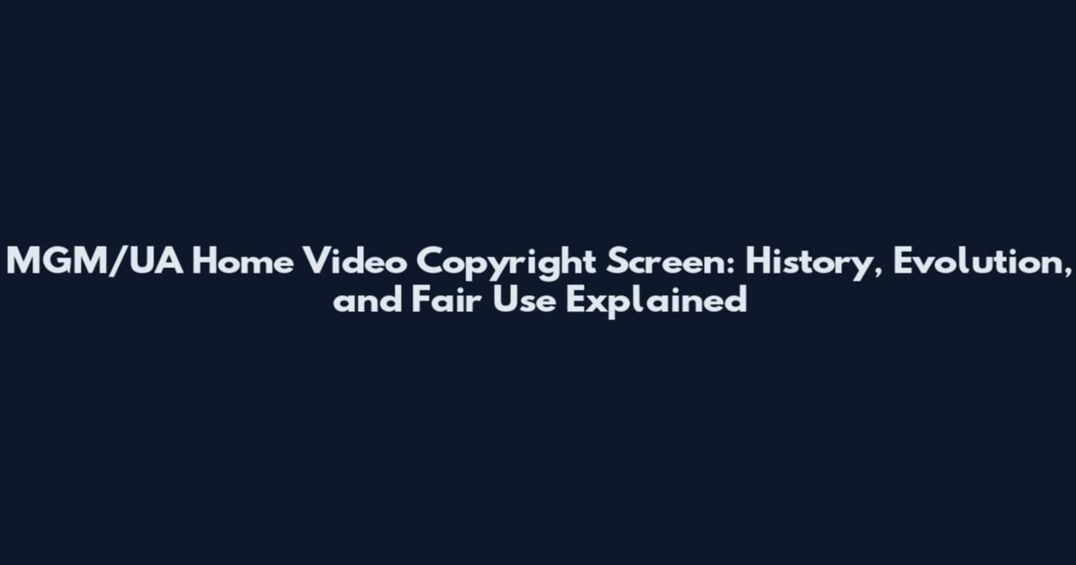 MGM/UA Home Video Copyright Screen: History, Evolution, and Fair Use Explained