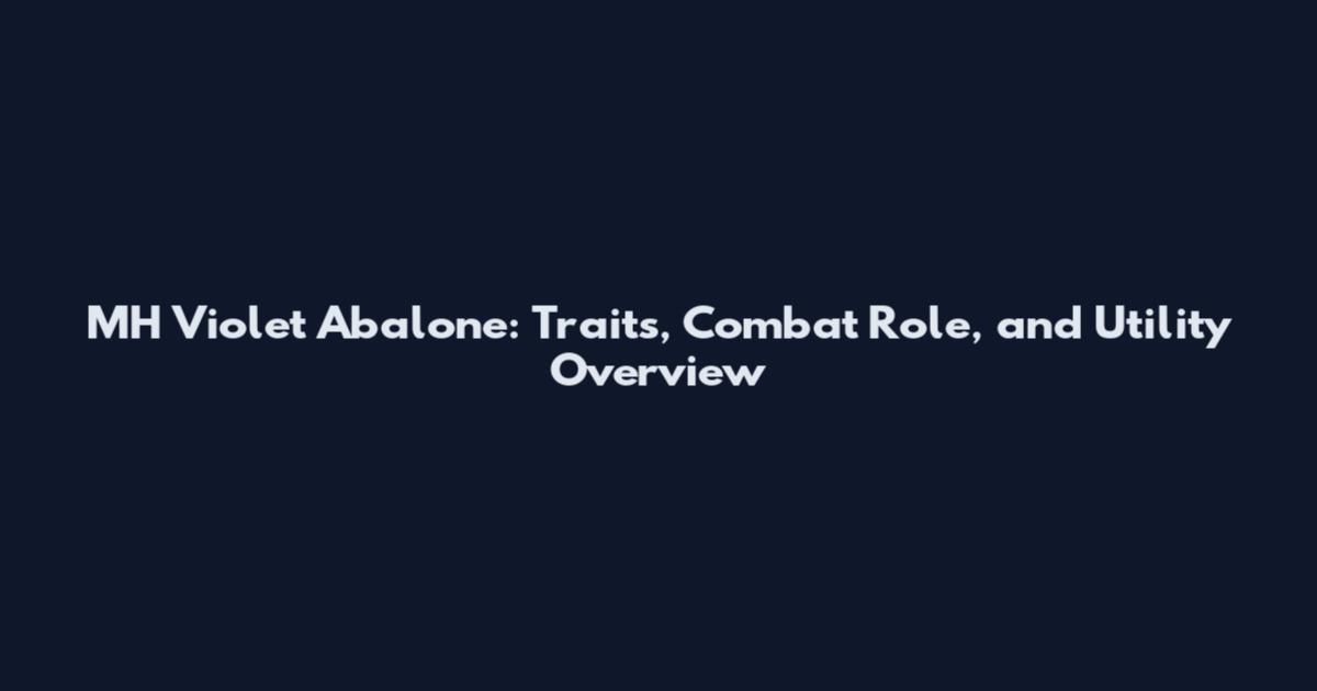 MH Violet Abalone: Traits, Combat Role, and Utility Overview