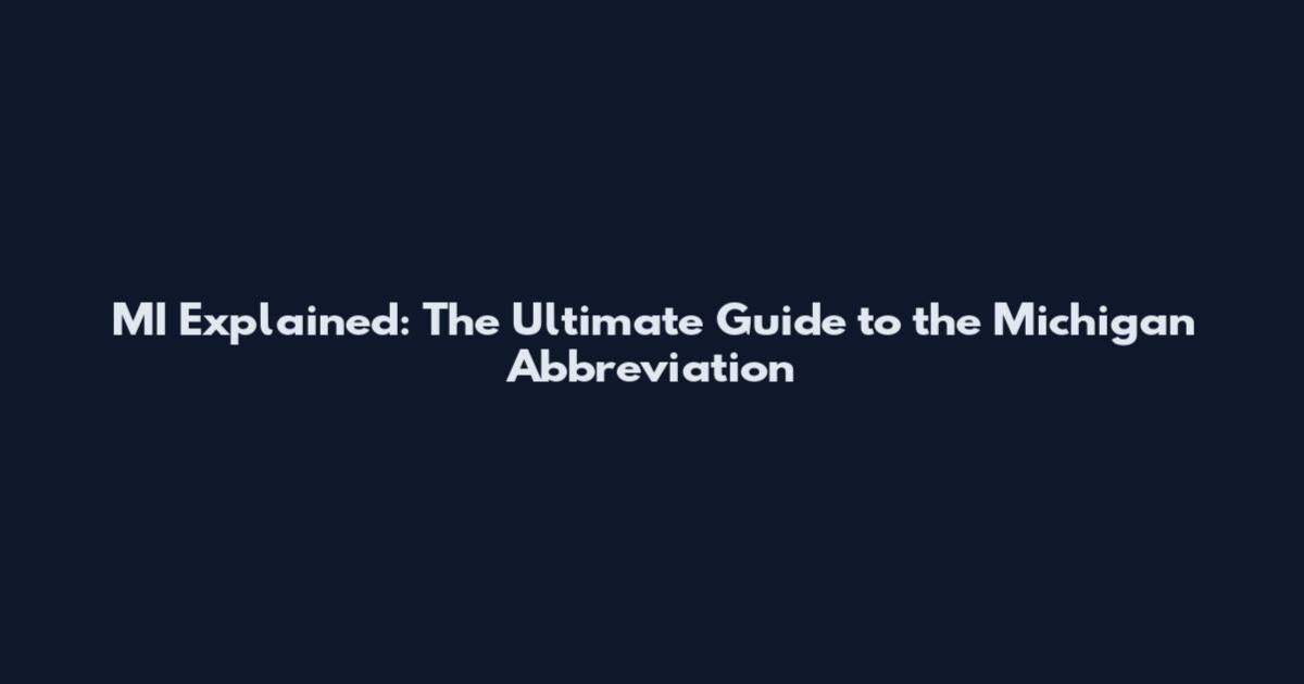 MI Explained: The Ultimate Guide to the Michigan Abbreviation