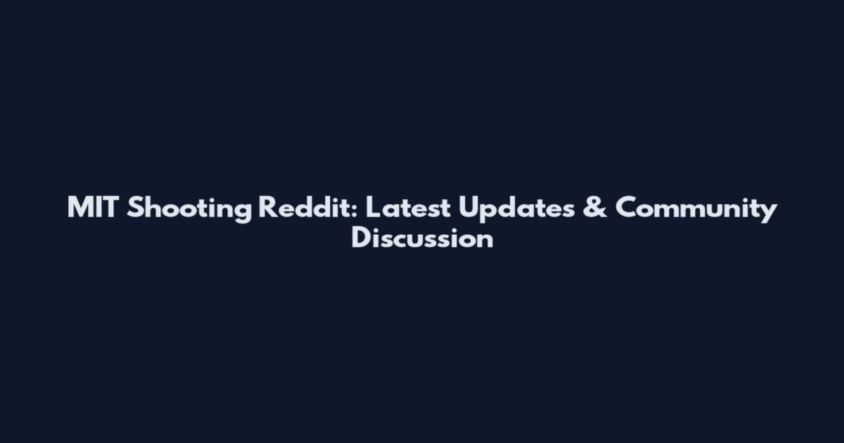 MIT Shooting Reddit: Latest Updates & Community Discussion
