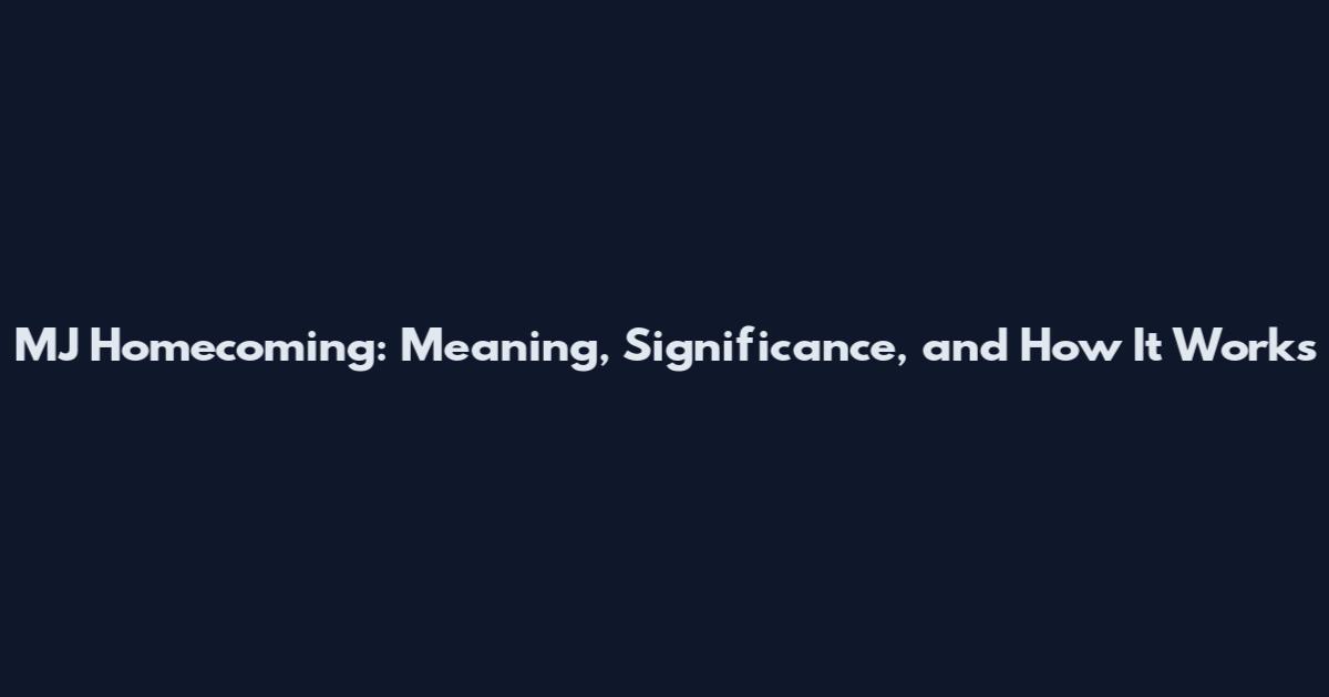 MJ Homecoming: Meaning, Significance, and How It Works