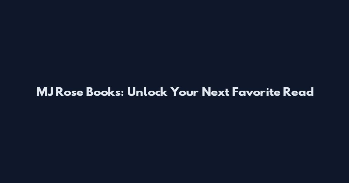 MJ Rose Books: Unlock Your Next Favorite Read
