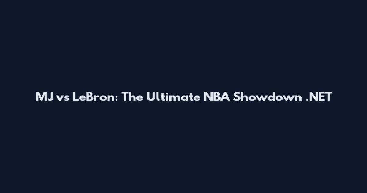 MJ vs LeBron: The Ultimate NBA Showdown .NET