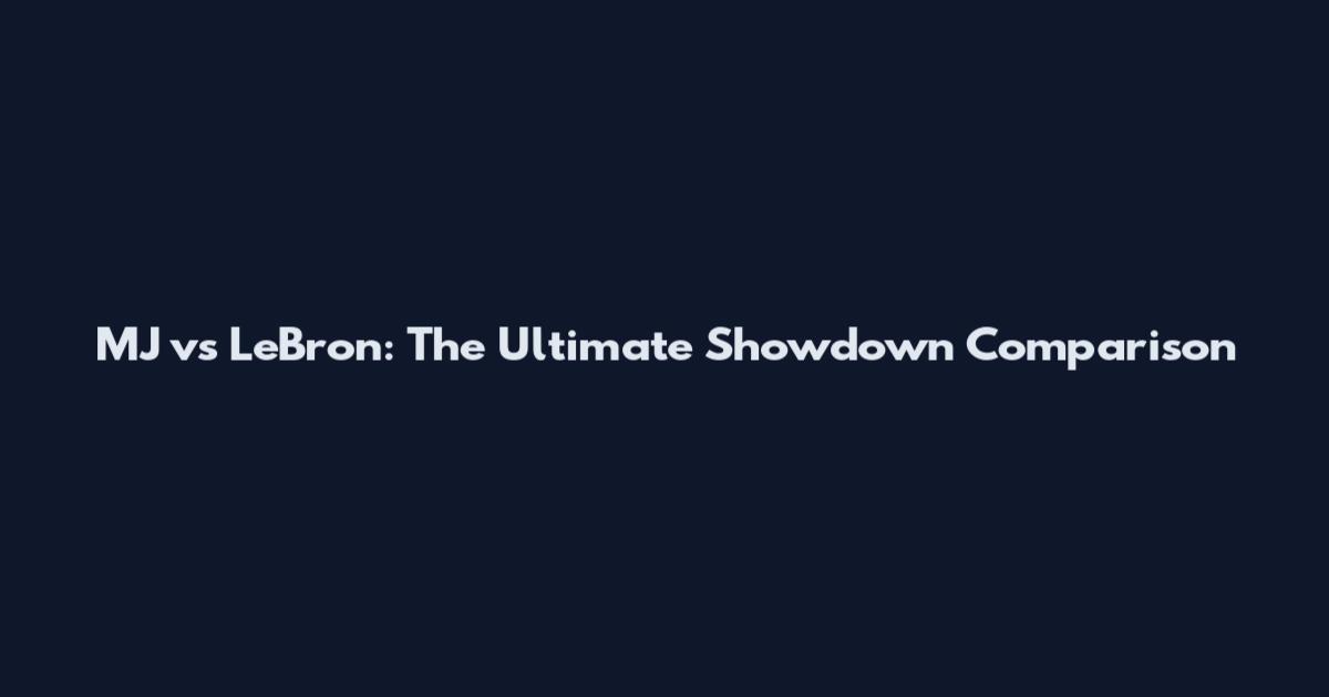 MJ vs LeBron: The Ultimate Showdown Comparison