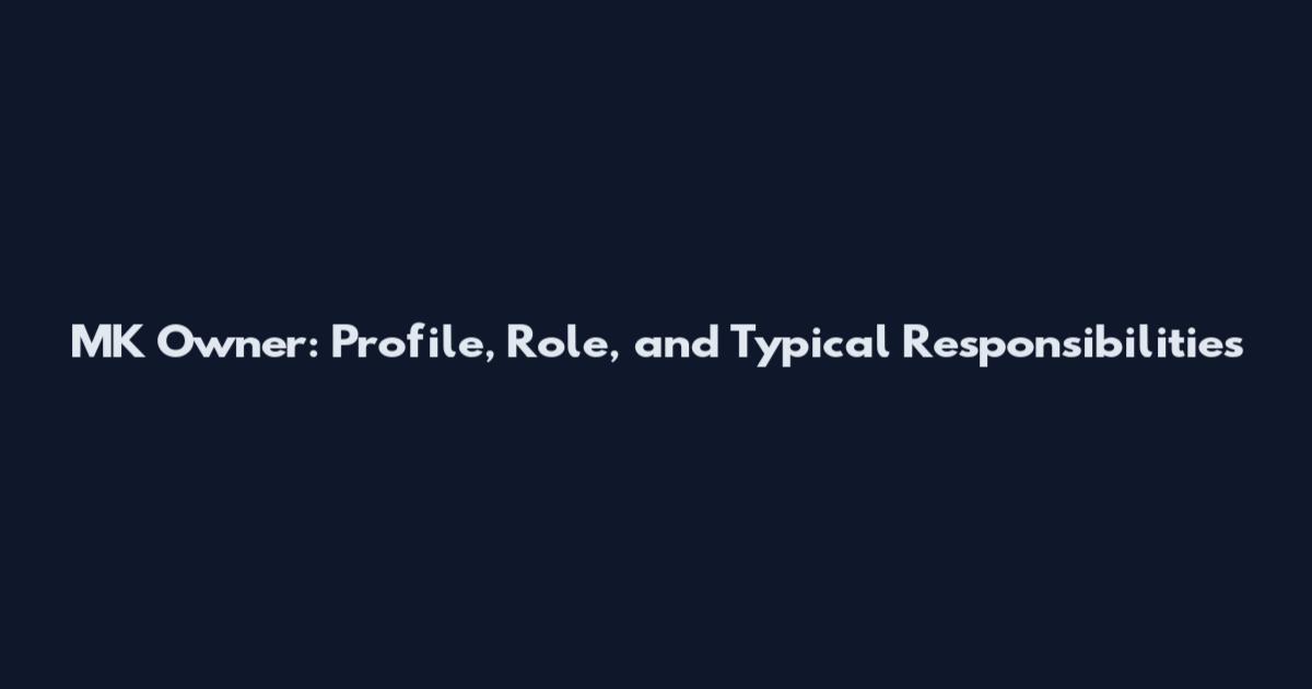 MK Owner: Profile, Role, and Typical Responsibilities