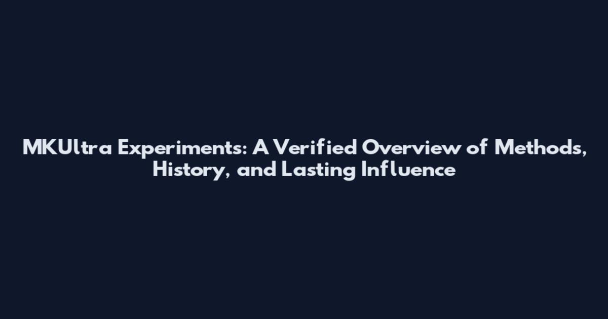 MKUltra Experiments: A Verified Overview of Methods, History, and Lasting Influence