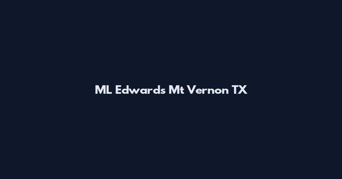 ML Edwards Mt Vernon TX