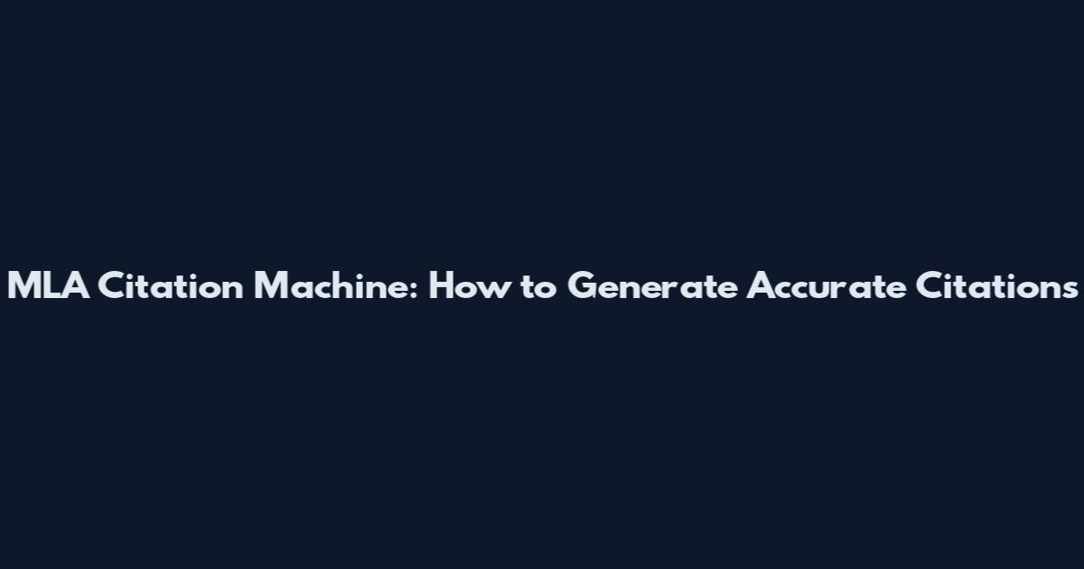 MLA Citation Machine: How to Generate Accurate Citations