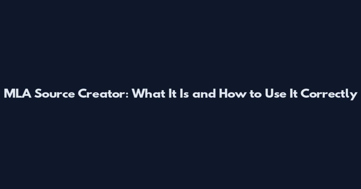 MLA Source Creator: What It Is and How to Use It Correctly