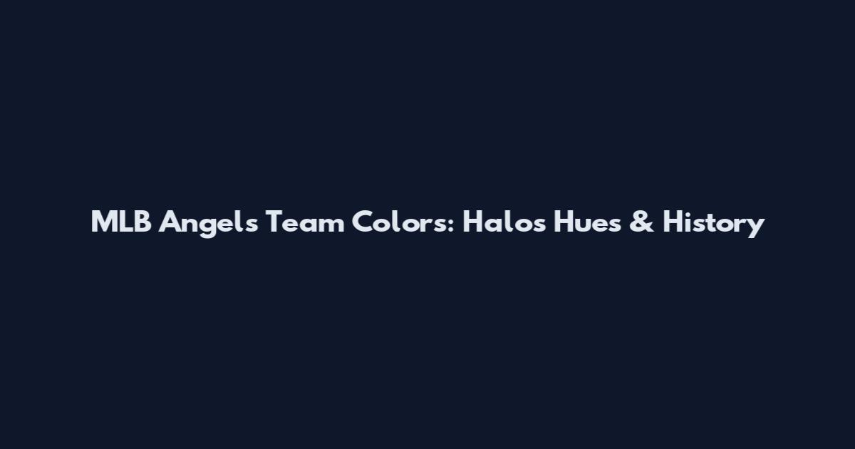 MLB Angels Team Colors: Halos Hues & History