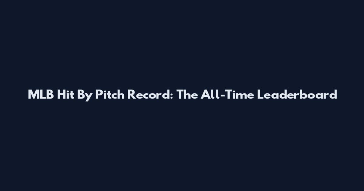 MLB Hit By Pitch Record: The All-Time Leaderboard