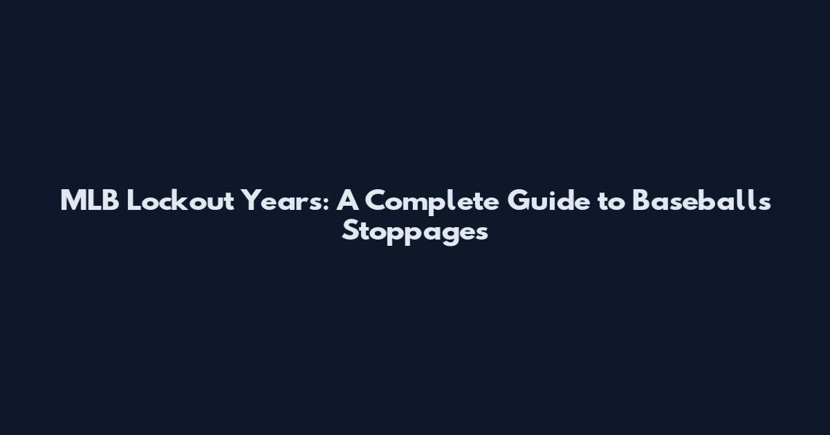 MLB Lockout Years: A Complete Guide to Baseball's Stoppages