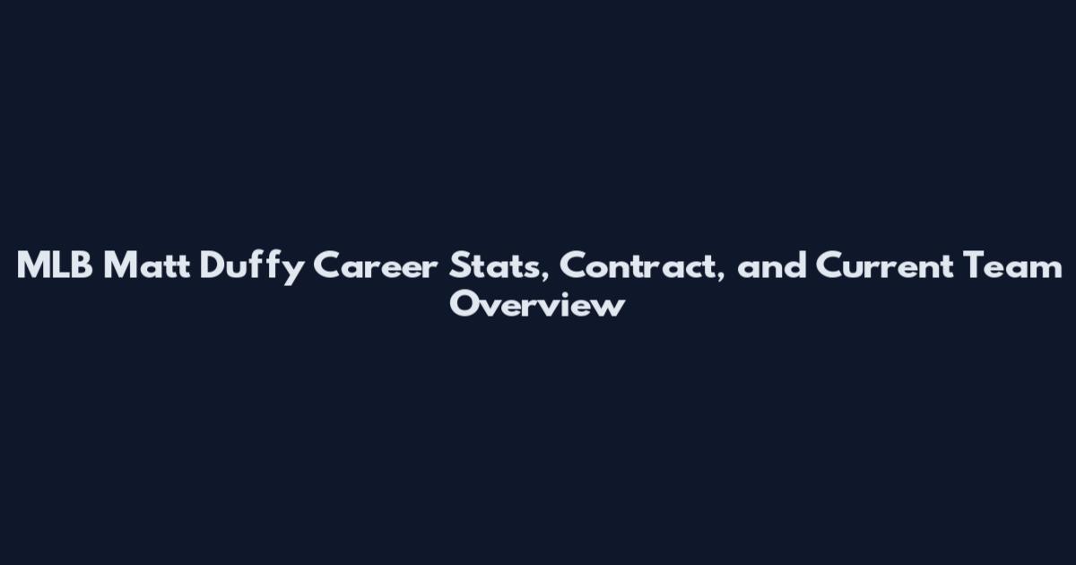 MLB Matt Duffy Career Stats, Contract, and Current Team Overview